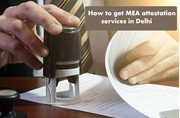 How To Get MEA Attestation Services In Delhi